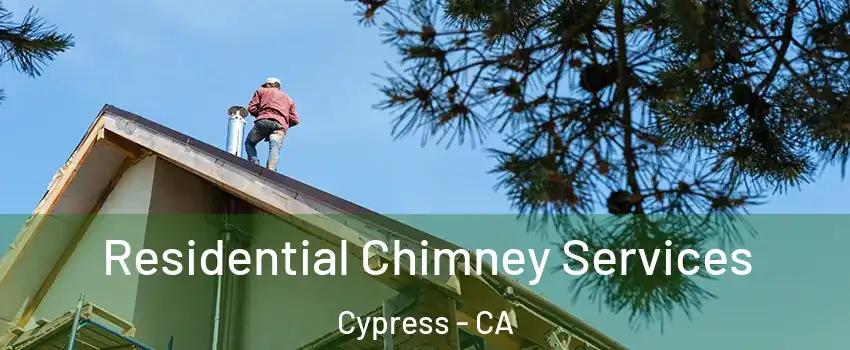 Residential Chimney Services Cypress - CA