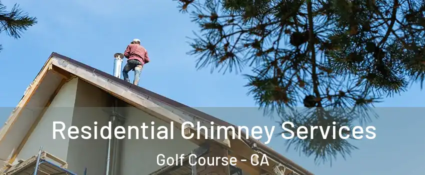 Residential Chimney Services Golf Course - CA