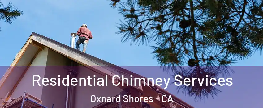 Residential Chimney Services Oxnard Shores - CA