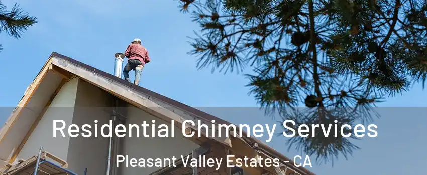 Residential Chimney Services Pleasant Valley Estates - CA