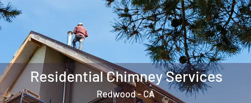 Residential Chimney Services Redwood - CA