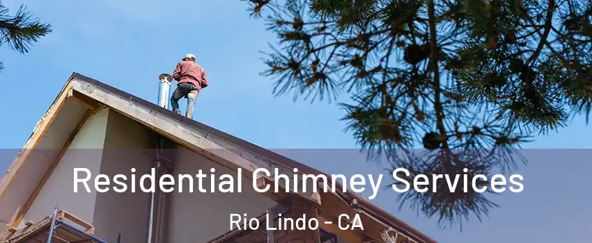 Residential Chimney Services Rio Lindo - CA