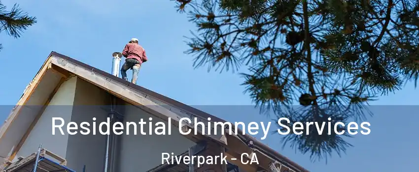 Residential Chimney Services Riverpark - CA