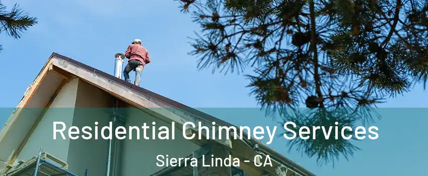 Residential Chimney Services Sierra Linda - CA