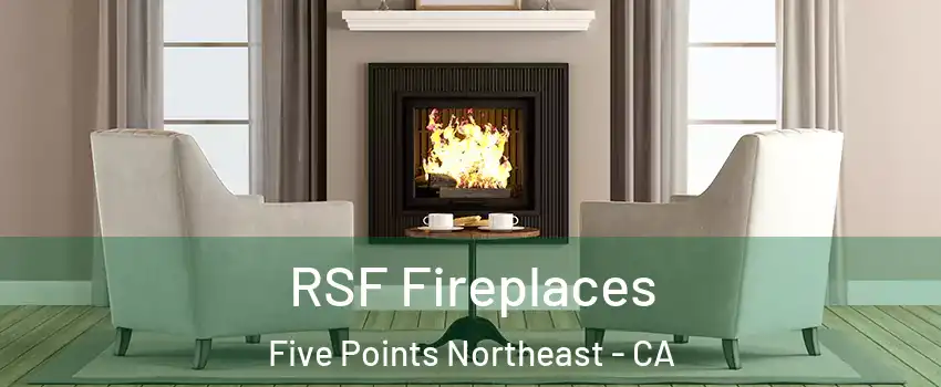 RSF Fireplaces Five Points Northeast - CA
