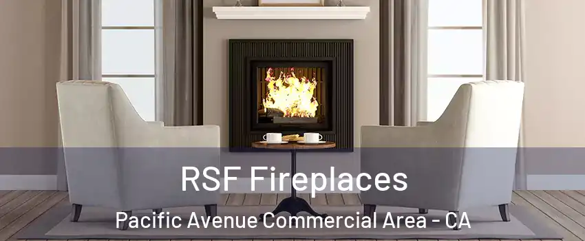 RSF Fireplaces Pacific Avenue Commercial Area - CA