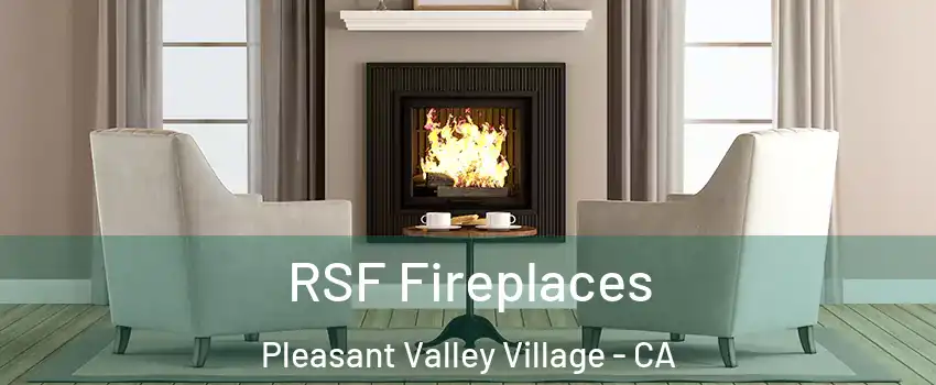 RSF Fireplaces Pleasant Valley Village - CA
