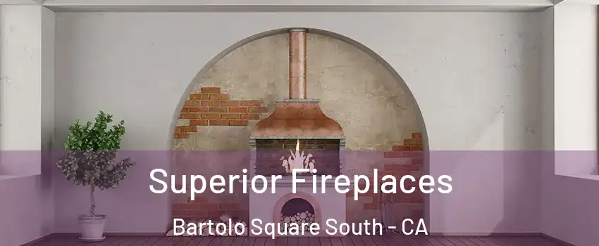 Superior Fireplaces Bartolo Square South - CA