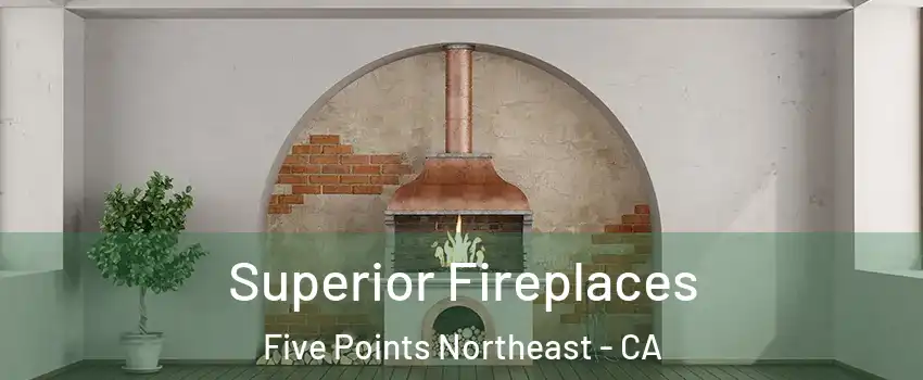 Superior Fireplaces Five Points Northeast - CA