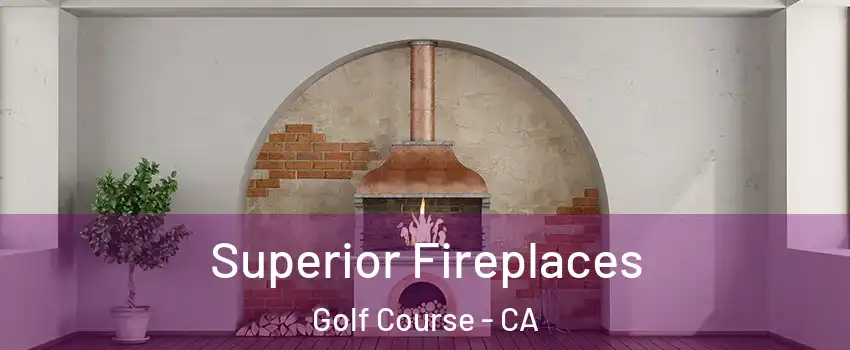 Superior Fireplaces Golf Course - CA