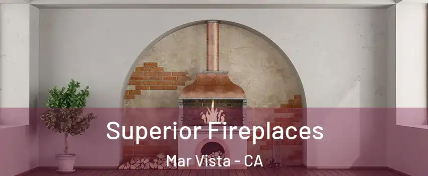 Superior Fireplaces Mar Vista - CA