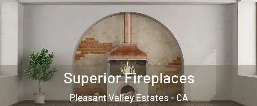 Superior Fireplaces Pleasant Valley Estates - CA