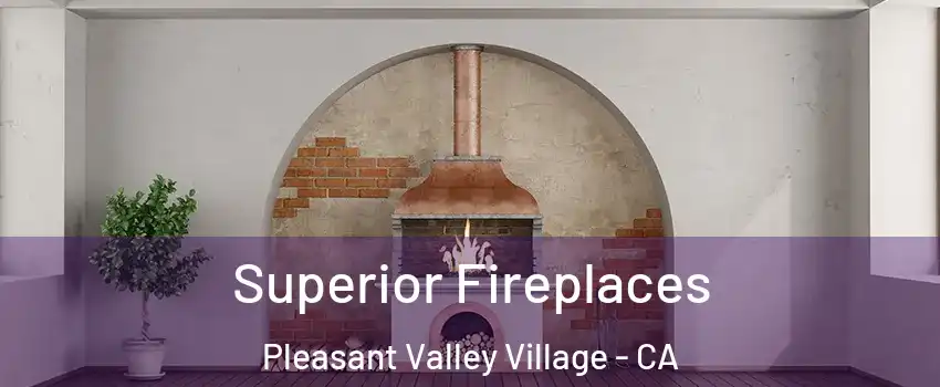 Superior Fireplaces Pleasant Valley Village - CA