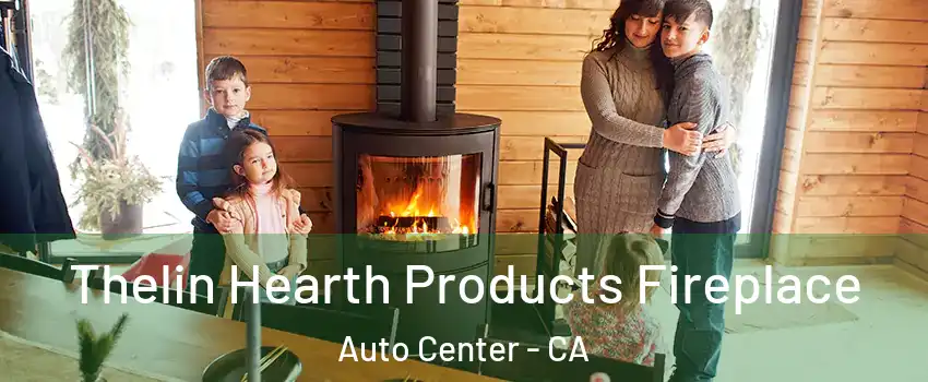 Thelin Hearth Products Fireplace Auto Center - CA