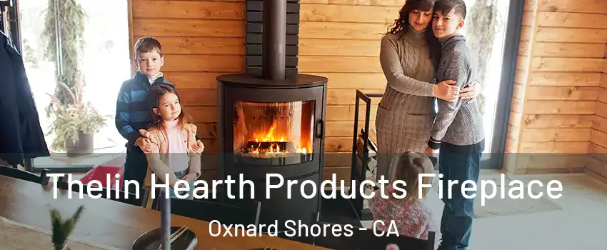 Thelin Hearth Products Fireplace Oxnard Shores - CA