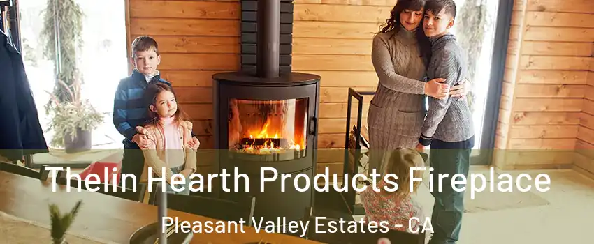 Thelin Hearth Products Fireplace Pleasant Valley Estates - CA