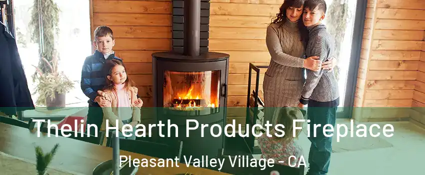 Thelin Hearth Products Fireplace Pleasant Valley Village - CA