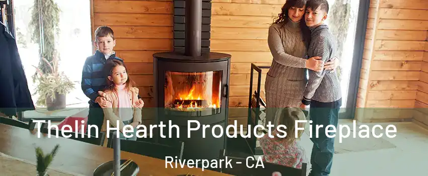 Thelin Hearth Products Fireplace Riverpark - CA