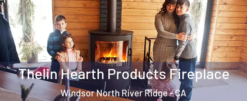 Thelin Hearth Products Fireplace Windsor North River Ridge - CA
