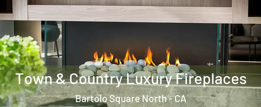 Town & Country Luxury Fireplaces Bartolo Square North - CA