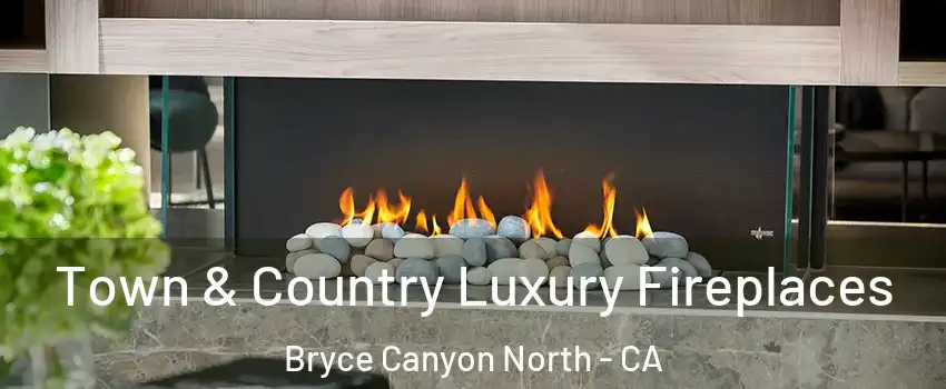 Town & Country Luxury Fireplaces Bryce Canyon North - CA