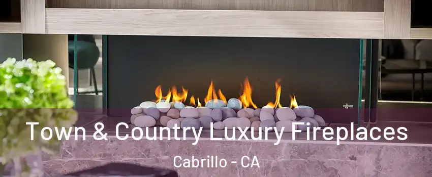 Town & Country Luxury Fireplaces Cabrillo - CA