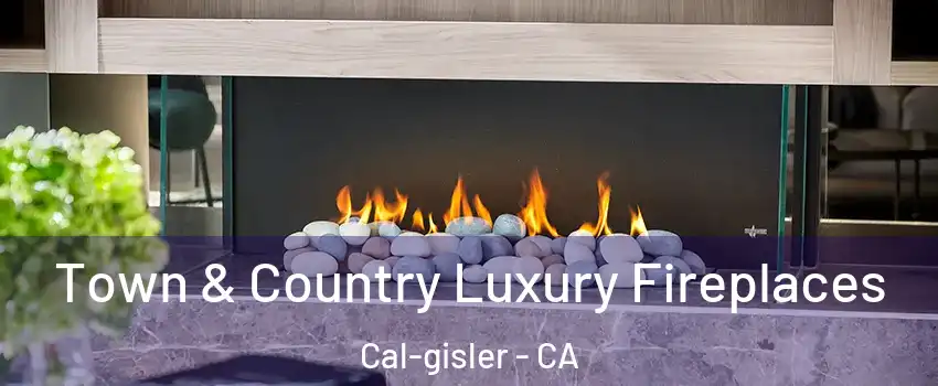 Town & Country Luxury Fireplaces Cal-gisler - CA