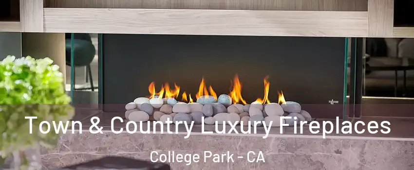 Town & Country Luxury Fireplaces College Park - CA