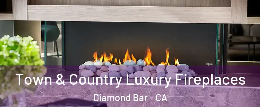 Town & Country Luxury Fireplaces Diamond Bar - CA