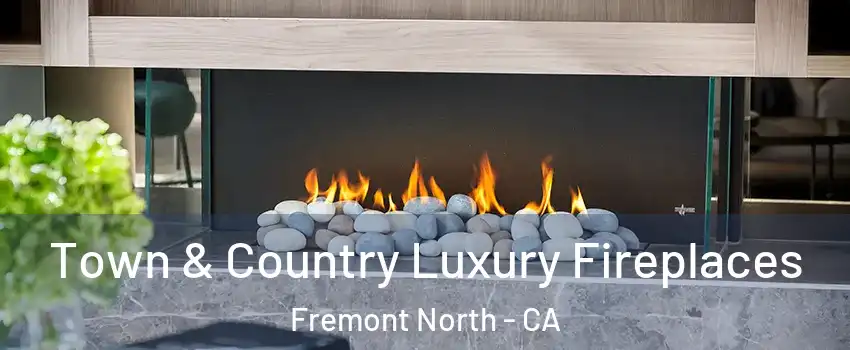 Town & Country Luxury Fireplaces Fremont North - CA