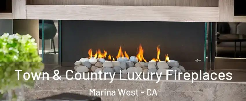 Town & Country Luxury Fireplaces Marina West - CA