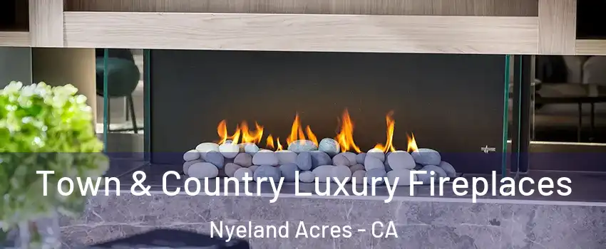 Town & Country Luxury Fireplaces Nyeland Acres - CA
