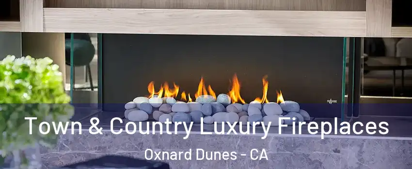 Town & Country Luxury Fireplaces Oxnard Dunes - CA