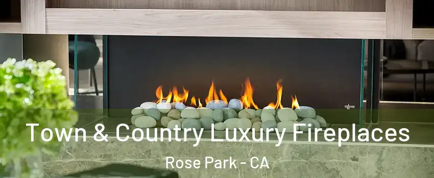 Town & Country Luxury Fireplaces Rose Park - CA