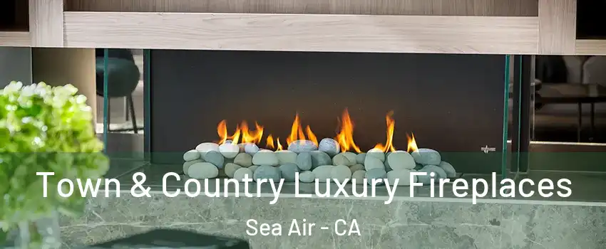 Town & Country Luxury Fireplaces Sea Air - CA
