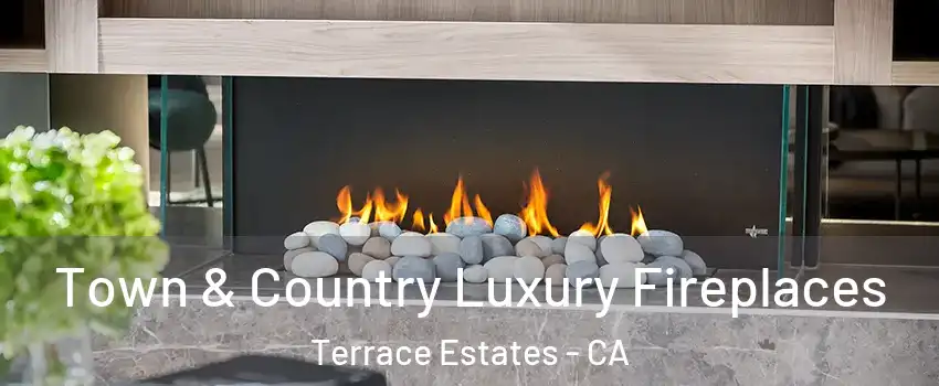 Town & Country Luxury Fireplaces Terrace Estates - CA