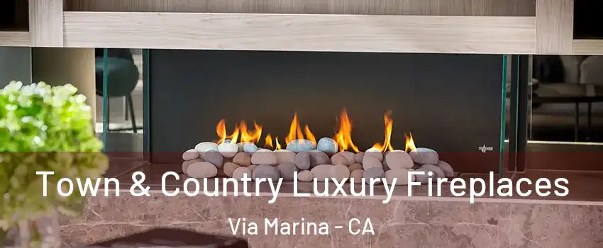 Town & Country Luxury Fireplaces Via Marina - CA