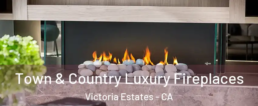 Town & Country Luxury Fireplaces Victoria Estates - CA