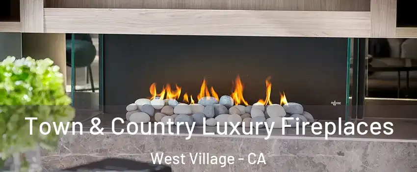 Town & Country Luxury Fireplaces West Village - CA