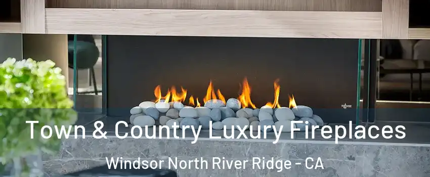 Town & Country Luxury Fireplaces Windsor North River Ridge - CA