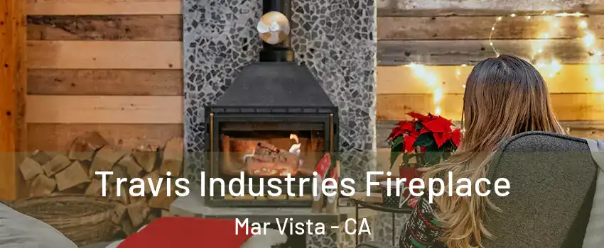 Travis Industries Fireplace Mar Vista - CA