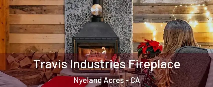 Travis Industries Fireplace Nyeland Acres - CA