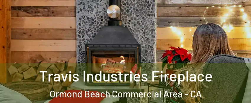 Travis Industries Fireplace Ormond Beach Commercial Area - CA