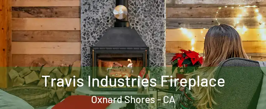 Travis Industries Fireplace Oxnard Shores - CA
