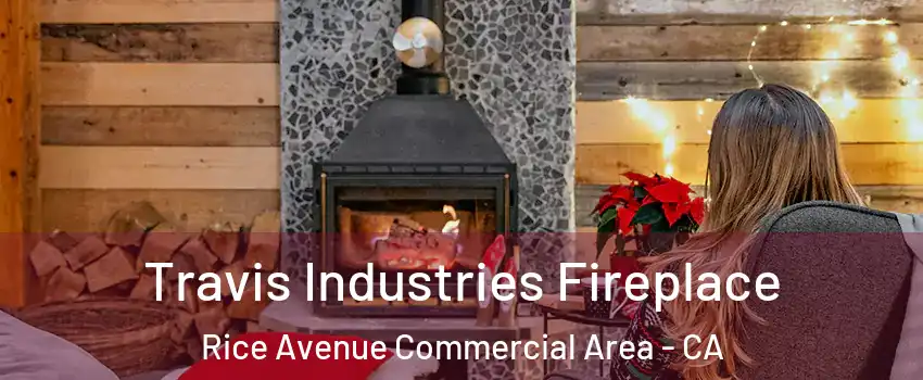 Travis Industries Fireplace Rice Avenue Commercial Area - CA