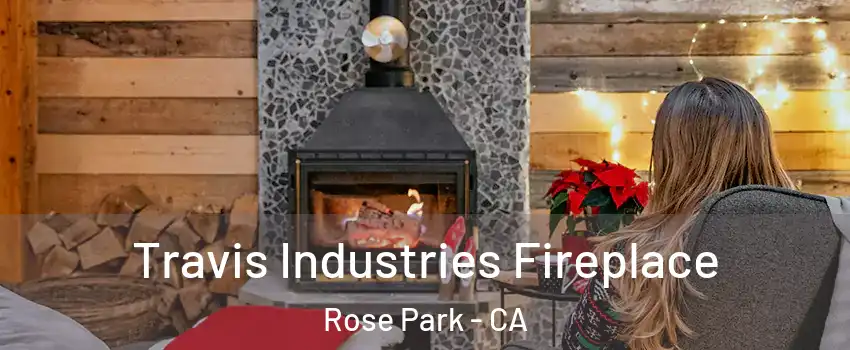 Travis Industries Fireplace Rose Park - CA