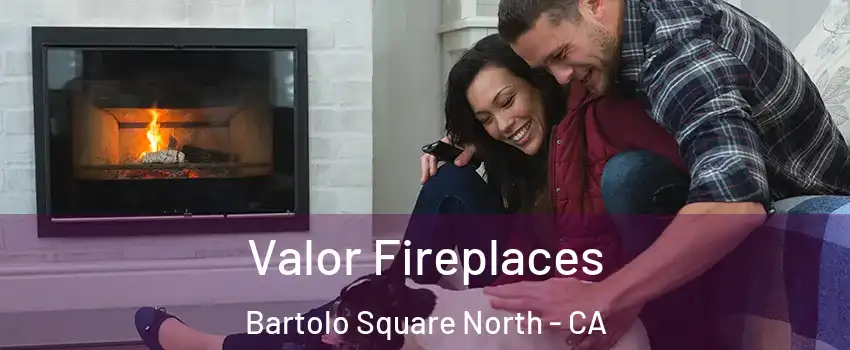 Valor Fireplaces Bartolo Square North - CA