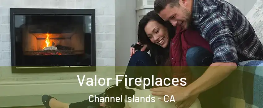 Valor Fireplaces Channel Islands - CA