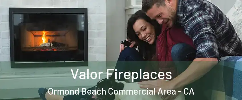 Valor Fireplaces Ormond Beach Commercial Area - CA