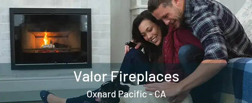 Valor Fireplaces Oxnard Pacific - CA